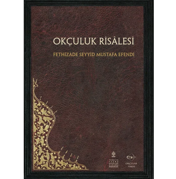 Okçular Vakfı Okçuluk Risalesi - Fethizade Seyyid Mustafa Efendi Okçular Vakfı Okçuluk Risalesi - Fethizade Seyyid Mustafa Efendi